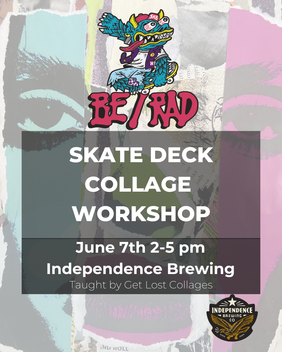 BE RAD SKATE DECK COLLAGE WORKSHOP with Independence Brewing